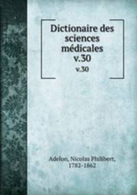 Dictionaire des sciences mdicales. v.30