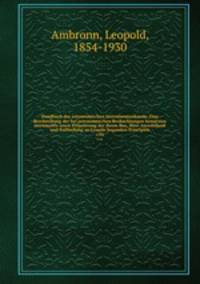 Handbuch der astronomischen Instrumentenkunde. Eine Beschreibung der bei astronomischen Beobachtungen benutzten Intrumente sowie Erluterung der ibrem Bau, ihrer Anwendund und Aufstellung zu Grunde liegenden Principien. v.02