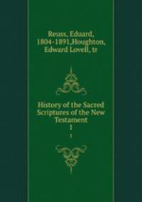 History of the Sacred Scriptures of the New Testament. 1
