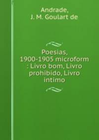 Poesias, 1900-1905 microform : Livro bom, Livro prohibido, Livro intimo