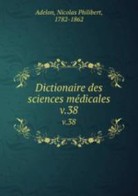 Dictionaire des sciences mdicales. v.38