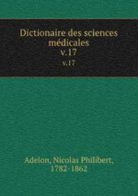 Dictionaire des sciences mdicales. v.17