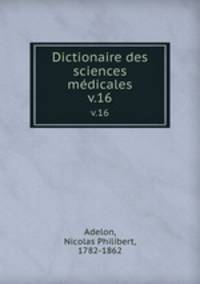 Dictionaire des sciences mdicales. v.16