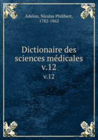 Dictionaire des sciences mdicales. v.12