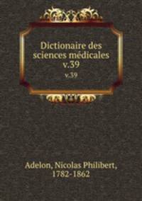 Dictionaire des sciences mdicales. v.39