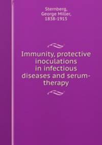 Immunity, protective inoculations in infectious diseases and serum-therapy