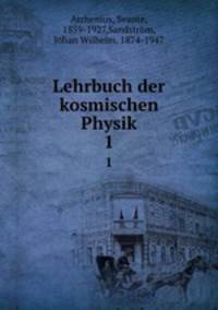 Lehrbuch der kosmischen Physik. 1