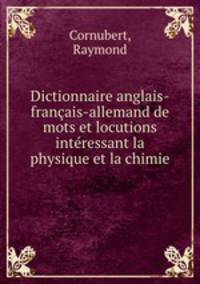 Dictionnaire anglais-francais-allemand de mots et locutions interessant la physique et la chimie