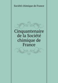 Cinquantenaire de la Societe chimique de France