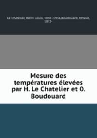 Mesure des temperatures elevees par H. Le Chatelier et O. Boudouard