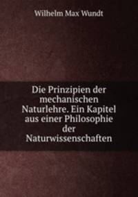 Die Prinzipien der mechanischen Naturlehre. Ein Kapitel aus einer Philosophie der Naturwissenschaften