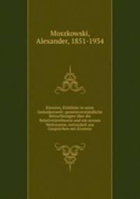 Einstein, Einblicke in seine Gedankenwelt; gemeinverstndliche Betrachtungen ber die Relativittstheorie und ein neuses Weltsystem, entwickelt aus Gesprchen mit Einstein