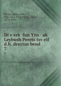 Di verk fun Yits ak Leybush Perets tsvelf d.h. draytsn bend. 7