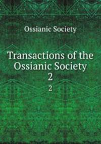 Transactions of the Ossianic Society. 2