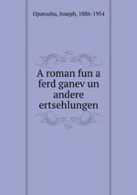 A roman fun a ferd ganev un andere ertsehlungen