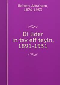 Di lider in tsvelf teyln, 1891-1951