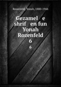 Gezamel e shrif en fun Yonah Rozenfeld. 6