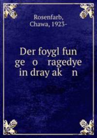 Der foygl fun ge o ragedye in dray ak? n