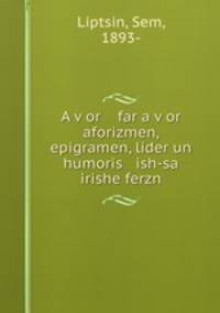 A v?or far a v?or aforizmen, epigramen, lider un humoris ish-sa irishe ferzn