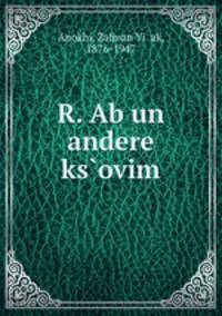 R. Ab un andere ksovim