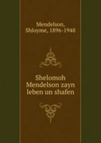 Shelomoh Mendelson zayn leben un shafen