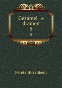 Gezamel e dramen. 5