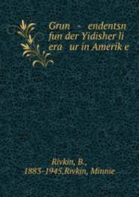 Grun - endentsn fun der Yidisher li era ur in Amerike