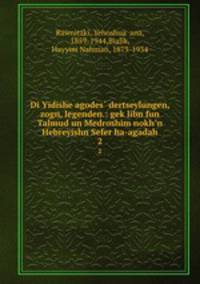Di Yidishe agodes dertseylungen, zogn, legenden.: geklibn fun Talmud un Medroshim nokhn Hebreyishn Sefer ha-agadah. 2