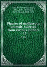 Figures of molluscous animals, selected from various authors. v 15