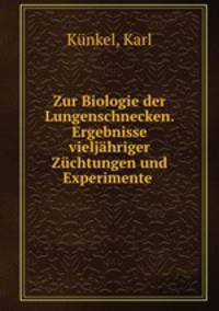 Zur Biologie der Lungenschnecken. Ergebnisse vieljahriger Zuchtungen und Experimente