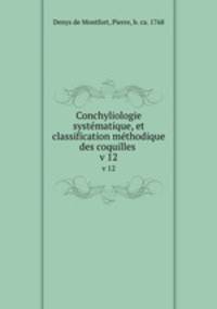 Conchyliologie systmatique, et classification mthodique des coquilles . v 12