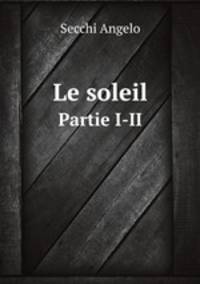 Le soleil. Partie I-II