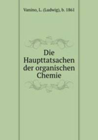 Die Haupttatsachen der organischen Chemie