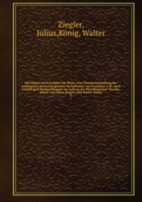 Das Klima von Frankfurt am Main; eine Zusammenstellung der wichtigsten meteorologischen Verhaltnisse von Frankfurt a.M. nach vieljahrigen Beobachtungen im Auftrag des Physikalischen Vereins, bearb. von Julius Ziegler and Walter Konig