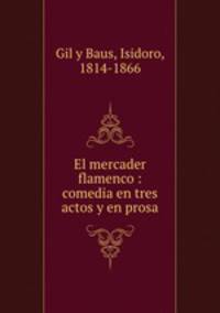 El mercader flamenco : comedia en tres actos y en prosa