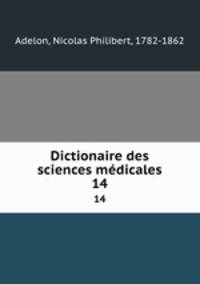 Dictionaire des sciences mdicales. 14