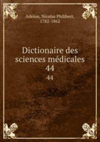 Dictionaire des sciences mdicales. 44