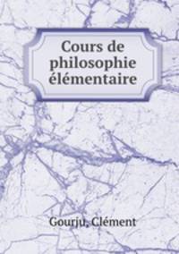 Cours de philosophie elementaire