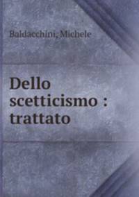 Dello scetticismo : trattato