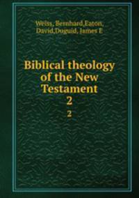 Biblical theology of the New Testament. 2
