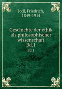 Geschichte der ethik als philosophischer wissenschaft. Bd.1