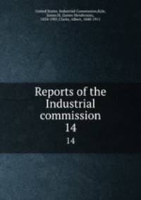 Reports of the Industrial commission. 14