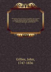 The history of ancient Greece, its colonies, and conquests : from the earliest accounts till the division of the Macedonian Empire in the east : including the history of literature, philosophy, and the fine arts. 2