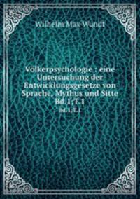 Vlkerpsychologie : eine Untersuchung der Entwicklungsgesetze von Sprache, Mythus und Sitte. Bd.1;T.1