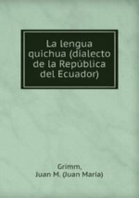 La lengua quichua (dialecto de la Republica del Ecuador)