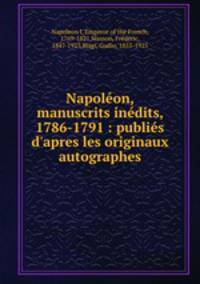 Napoleon, manuscrits inedits, 1786-1791 : publies d