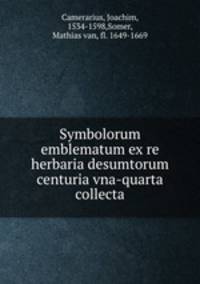 Symbolorum & emblematum ex re herbaria desumtorum centuria vna-quarta collecta