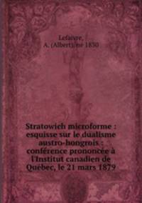 Stratowich microforme : esquisse sur le dualisme austro-hongrois : conference prononcee a l