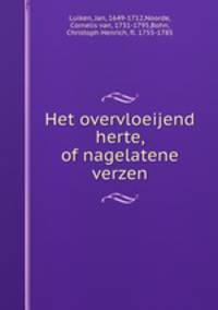 Het overvloeijend herte, of nagelatene verzen