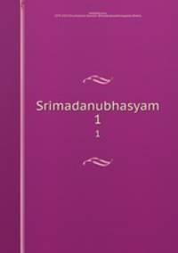 Srimadanubhasyam. 1
